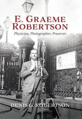 E. Graeme Robertson: Physician, Photographer, Preserver