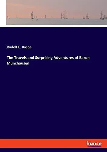 The Travels And Surprising Adventures Of Baron Munchausen
