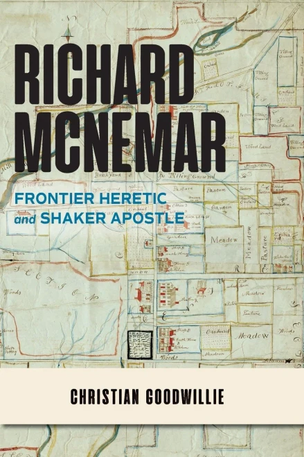 Richard Mcnemar: Frontier Heretic And Shaker Apostle