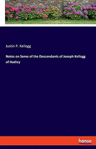 Notes On Some Of The Descendants Of Joseph Kellogg Of Hadley (German Edition)
