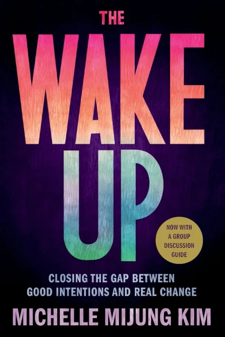 The Wake Up: Closing The Gap Between Good Intentions And Real Change