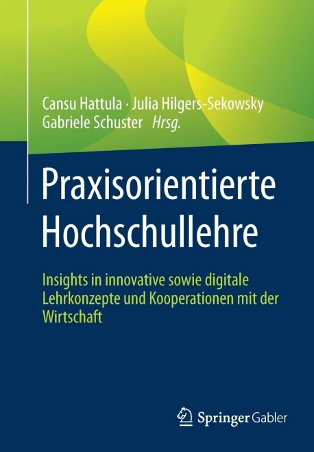 Praxisorientierte Hochschullehre: Insights In Innovative Sowie Digitale Lehrkonzepte Und Kooperationen Mit Der Wirtschaft (German Edition)