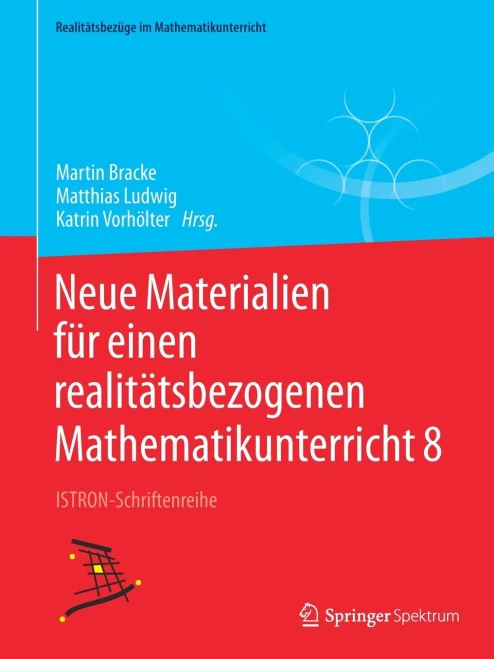 Neue Materialien Für Einen Realitätsbezogenen Mathematikunterricht 8: Istron-Schriftenreihe (Realitätsbezüge Im Mathematikunterricht) (German Edition)