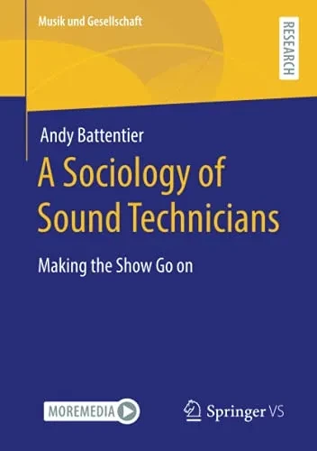 A Sociology Of Sound Technicians: Making The Show Go On (Musik Und Gesellschaft)