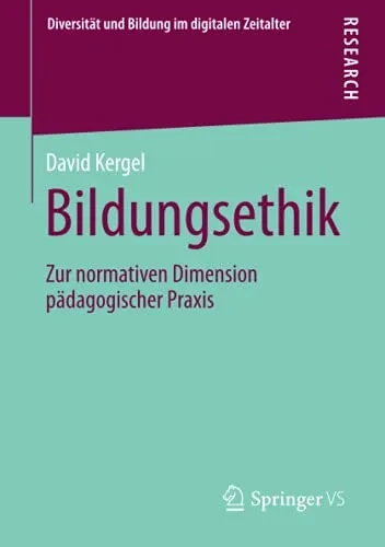 Bildungsethik: Zur Normativen Dimension Pädagogischer Praxis (Diversität Und Bildung Im Digitalen Zeitalter) (German Edition)