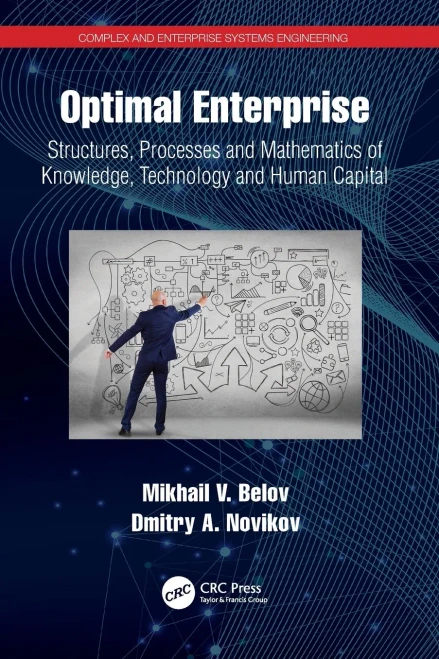 Optimal Enterprise: Structures, Processes And Mathematics Of Knowledge, Technology And Human Capital (Complex And Enterprise Systems Engineering)