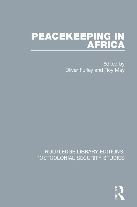 Peacekeeping In Africa (Routledge Library Editions: Postcolonial Security Studies)