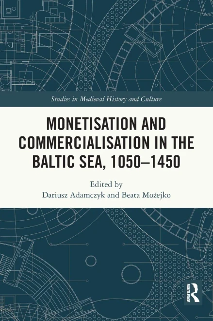 Monetisation And Commercialisation In The Baltic Sea, 1050-1450 (Studies In Medieval History And Culture)