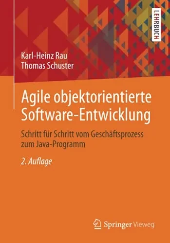 Agile Objektorientierte Software-Entwicklung: Schritt Für Schritt Vom Geschäftsprozess Zum Java-Programm (German Edition)