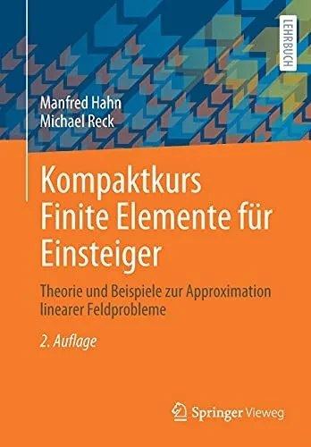 Kompaktkurs Finite Elemente Für Einsteiger: Theorie Und Beispiele Zur Approximation Linearer Feldprobleme (German Edition)