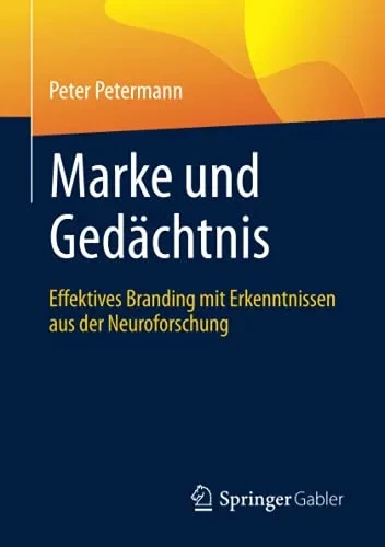 Marke Und Gedächtnis: Effektives Branding Mit Erkenntnissen Aus Der Neuroforschung (German Edition)
