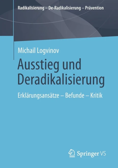 Ausstieg Und Deradikalisierung: Erklärungsansätze  Befunde  Kritik (Radikalisierung  De-Radikalisierung  Prävention) (German Edition)