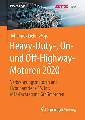 Heavy-Duty-, On- Und Off-Highway-Motoren 2020: Verbrennungsmotoren Und Hybridantriebe 15. Int. Mtz-Fachtagung Großmotoren (Proceedings) (German And English Edition)