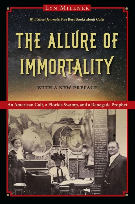 The Allure Of Immortality: An American Cult, A Florida Swamp, And A Renegade Prophet