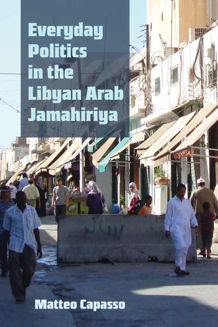 Everyday Politics In The Libyan Arab Jamahiriya (Modern Intellectual And Political History Of The Middle East)
