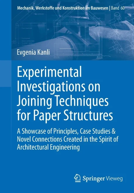 Experimental Investigations On Joining Techniques For Paper Structures: A Showcase Of Principles, Case Studies & Novel Connections Created In The ... Werkstoffe Und Konstruktion Im Bauwesen)