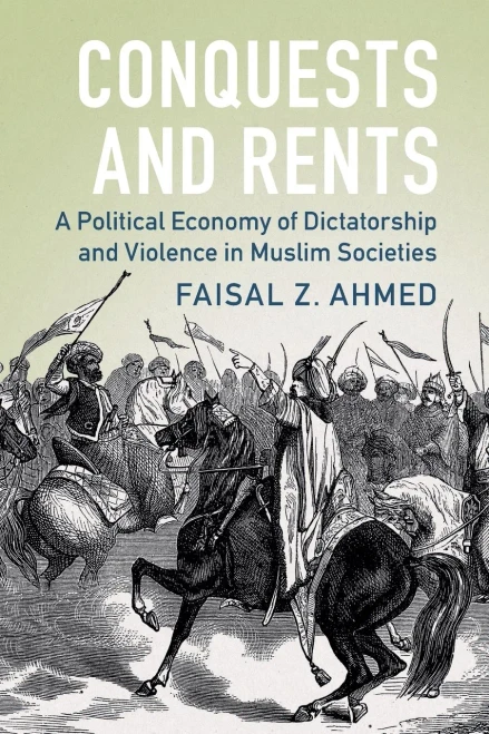 Conquests And Rents: A Political Economy Of Dictatorship And Violence In Muslim Societies (Political Economy Of Institutions And Decisions)
