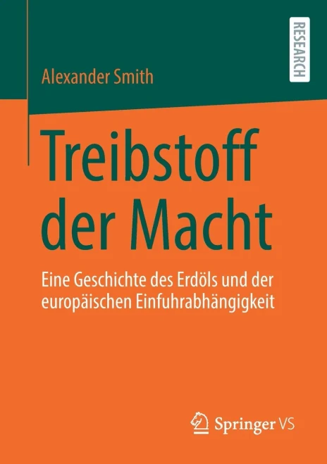 Treibstoff Der Macht: Eine Geschichte Des Erdöls Und Der Europäischen Einfuhrabhängigkeit (German Edition)