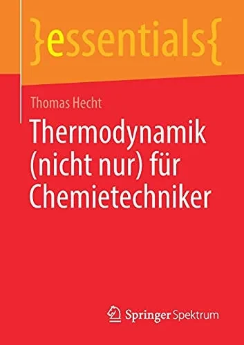 Thermodynamik (Nicht Nur) Für Chemietechniker (Essentials) (German Edition)