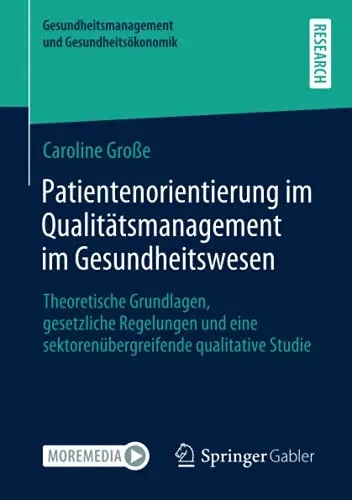 Patientenorientierung Im Qualitätsmanagement Im Gesundheitswesen: Theoretische Grundlagen, Gesetzliche Regelungen Und Eine Sektorenübergreifende ... Und Gesundheitsökonomik) (German Edition)