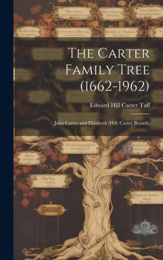 The Carter Family Tree (1662-1962): John Carter And Elizabeth (Hill) Carter Branch.