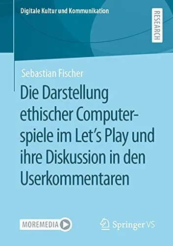 Moralische Spiele Auf Youtube: Die Darstellung Ethischer Computerspiele Im LetS Play Und Ihre Diskussion In Den Userkommentaren (Digitale Kultur Und Kommunikation, 10) (German Edition)