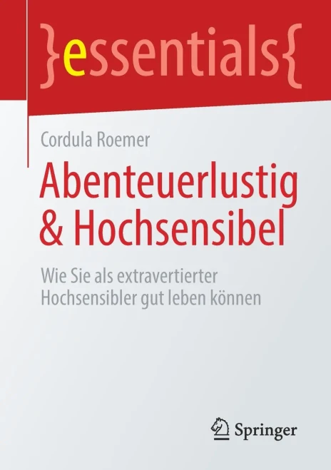 Abenteuerlustig & Hochsensibel: Wie Sie Als Extravertierter Hochsensibler Gut Leben Können (Essentials) (German Edition)