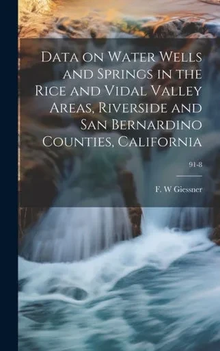 Data On Water Wells And Springs In The Rice And Vidal Valley Areas, Riverside And San Bernardino Counties, California; 91-8