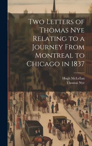 Two Letters Of Thomas Nye Relating To A Journey From Montreal To Chicago In 1837