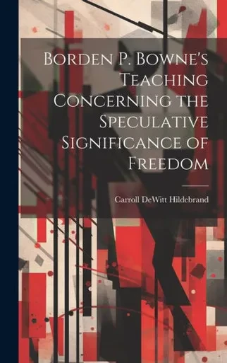 Borden P. Bowne'S Teaching Concerning The Speculative Significance Of Freedom