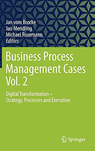 Business Process Management Cases Vol. 2: Digital Transformation - Strategy, Processes And Execution