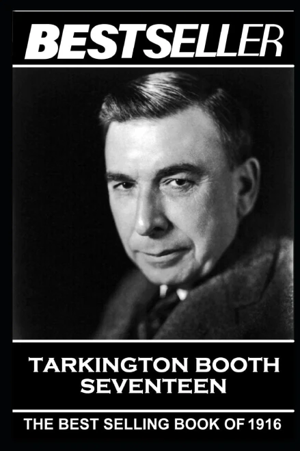 Booth Tarkington - Seventeen: The Bestseller of 1916 (The Bestseller of History)