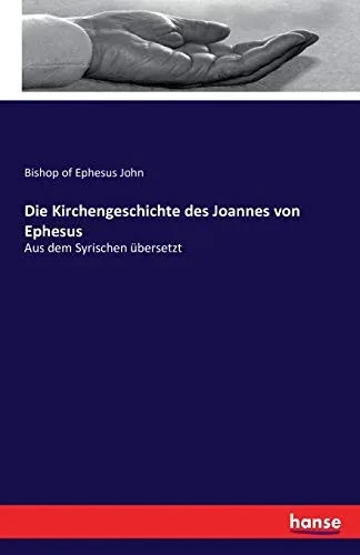 Die Kirchengeschichte Des Joannes Von Ephesus: Aus Dem Syrischen Übersetzt (German Edition)