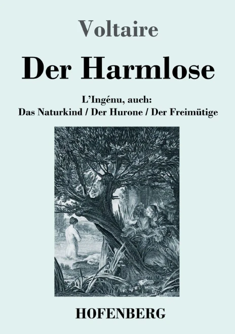 Der Harmlose: L'Ingénu, Auch: Das Naturkind / Der Hurone / Der Freimütige (German Edition) (Paperback)