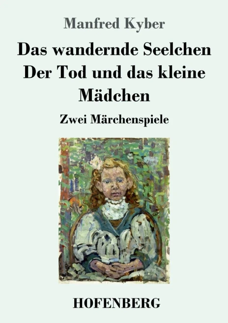 Das Wandernde Seelchen / Der Tod Und Das Kleine Mädchen: Zwei Märchenspiele (German Edition)