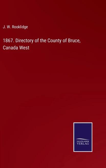 1867. Directory Of The County Of Bruce, Canada West (Hardcover)