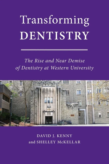 Transforming Dentistry: The Rise And Near Demise Of Dentistry At Western University