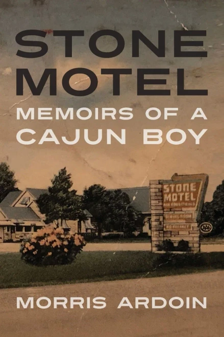 Stone Motel: Memoirs Of A Cajun Boy (Willie Morris Books In Memoir And Biography)
