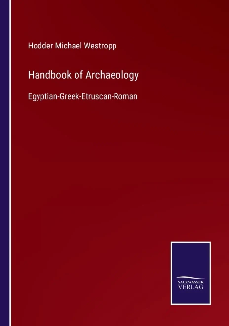 Handbook Of Archaeology: Egyptian-Greek-Etruscan-Roman (Paperback)
