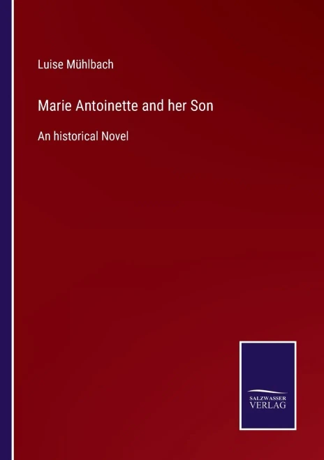 Marie Antoinette And Her Son: An Historical Novel (Paperback)