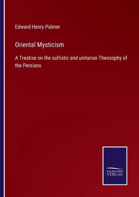Oriental Mysticism: A Treatise On The Sufiistic And Unitarian Theosophy Of The Persians (Paperback)