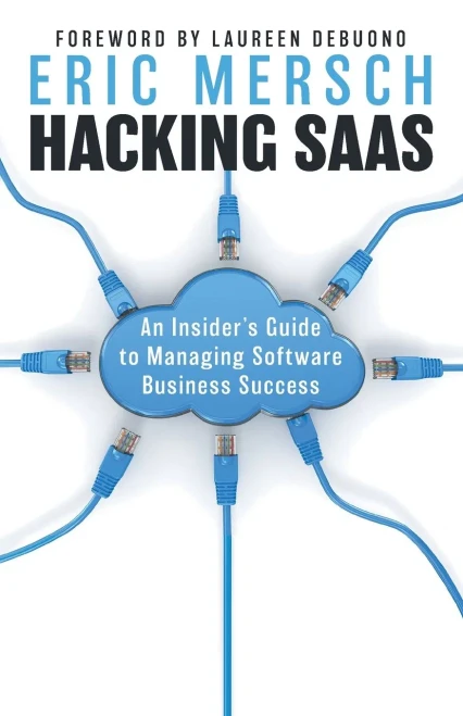 Hacking Saas: An Insider'S Guide To Managing Software Business Success