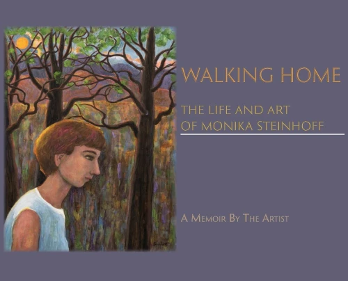Walking Home, The Life And Art Of Monika Steinhoff