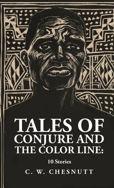 Tales Of Conjure And The Color Line: 10 Stories: 10 Stories By: Charles Waddell Chesnutt