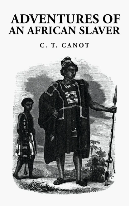 Adventures Of An African Slaver: Captain Theodore Canot