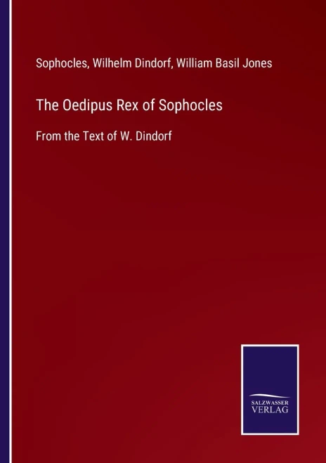 The Oedipus Rex Of Sophocles: From The Text Of W. Dindorf (Paperback)