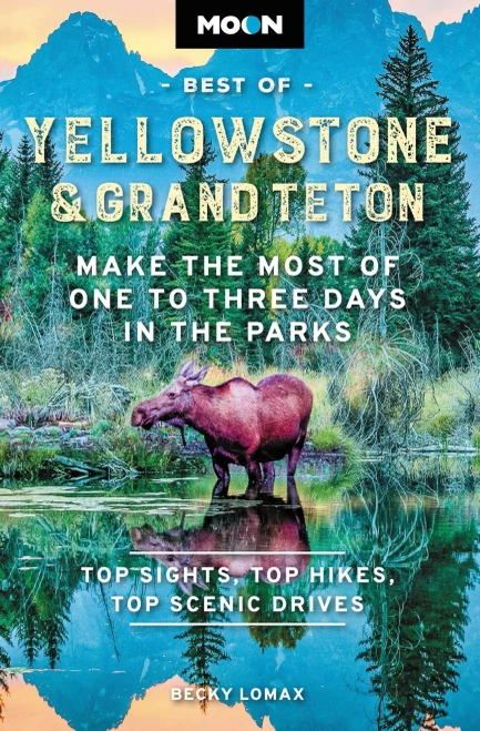 Moon Best Of Yellowstone & Grand Teton: Make The Most Of One To Three Days In The Parks (Travel Guide)
