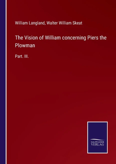 The Vision Of William Concerning Piers The Plowman: Part. Iii. (Paperback)