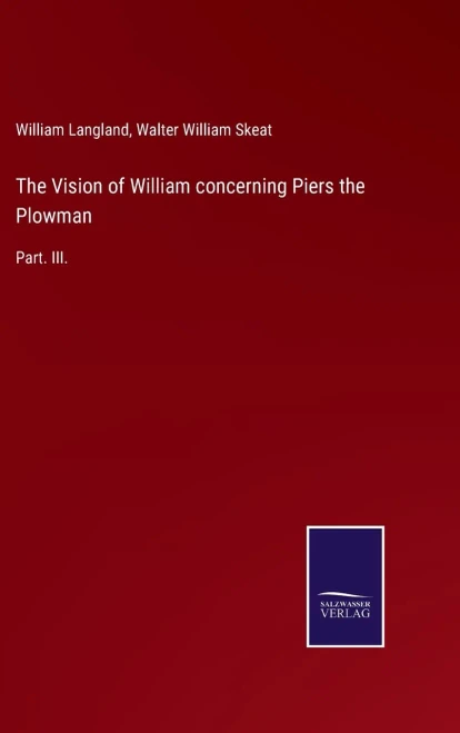 The Vision Of William Concerning Piers The Plowman: Part. Iii. (Hardcover)
