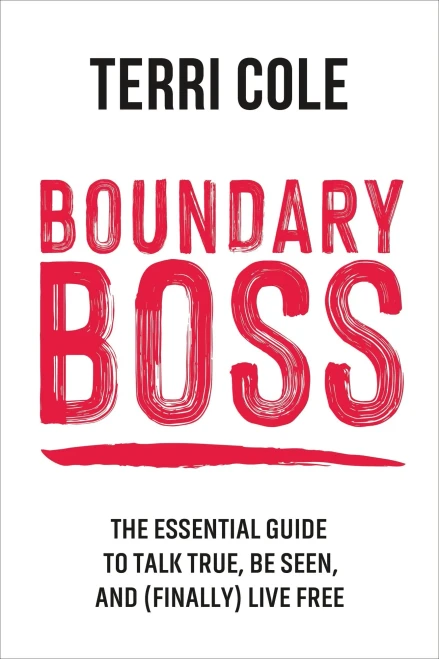 Boundary Boss: The Essential Guide To Talk True, Be Seen, And (Finally) Live Free